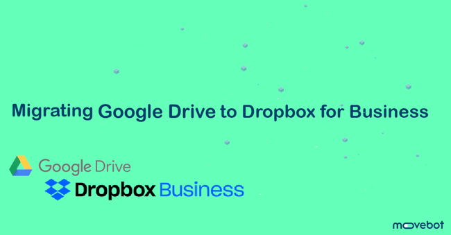 Migrating Google Drive to Dropbox for Business
