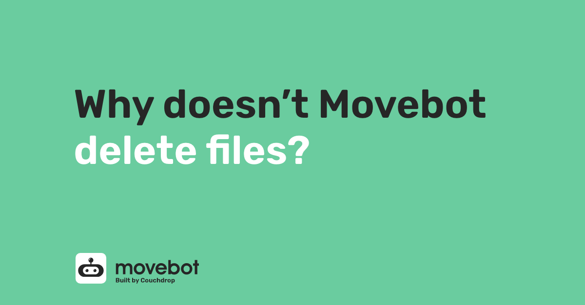 Why doesn't Movebot delete files? | Movebot - Data Migration Tool